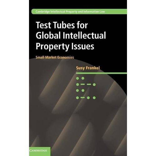 Test Tubes for Global Intellectual Property Issues: Small Market Economies (Cambridge Intellectual Property and Information Law)