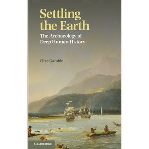 Settling the Earth: The Archaeology of Deep Human History