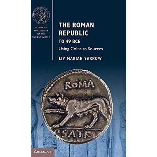 The Roman Republic to 49 BCE: Using Coins as Sources (Guides to the Coinage of the Ancient World)