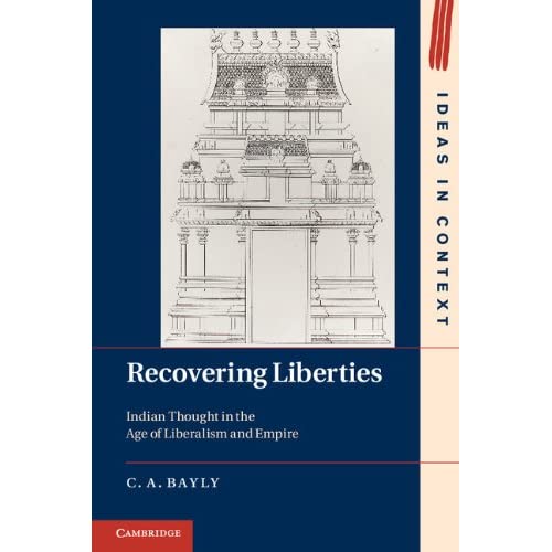 Recovering Liberties: Indian Thought in the Age of Liberalism and Empire: 100 (Ideas in Context, Series Number 100)