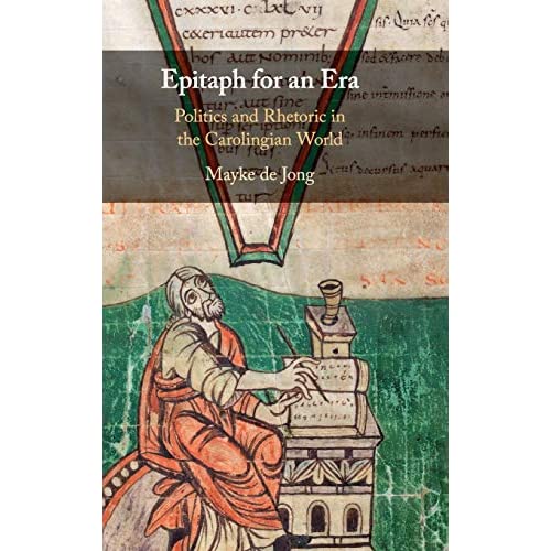 Epitaph for an Era: Politics and Rhetoric in the Carolingian World