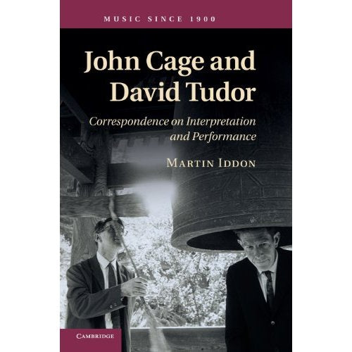 John Cage and David Tudor: Correspondence on Interpretation and Performance (Music since 1900)