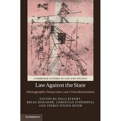 Law against the State: Ethnographic Forays into Law's Transformations (Cambridge Studies in Law and Society)