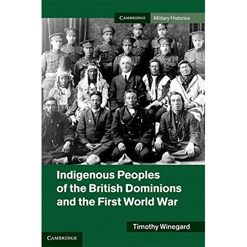 Indigenous Peoples of the British Dominions and the First World War (Cambridge Military Histories)