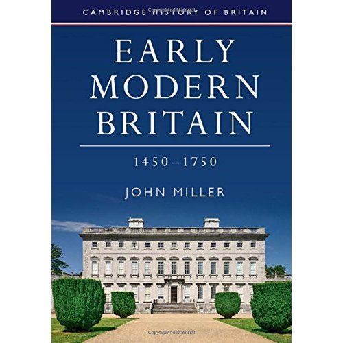 Early Modern Britain, 1450–1750: 3 (Cambridge History of Britain, Series Number 3)