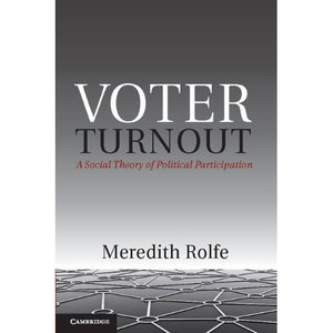 Voter Turnout: A Social Theory of Political Participation (Political Economy of Institutions and Decisions)