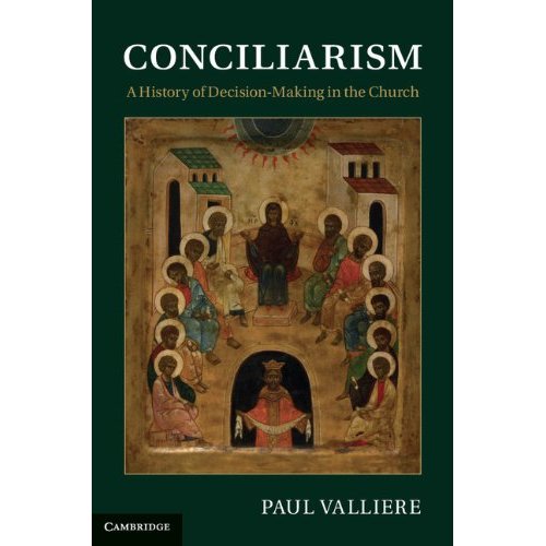 Conciliarism: A History of Decision-Making in the Church