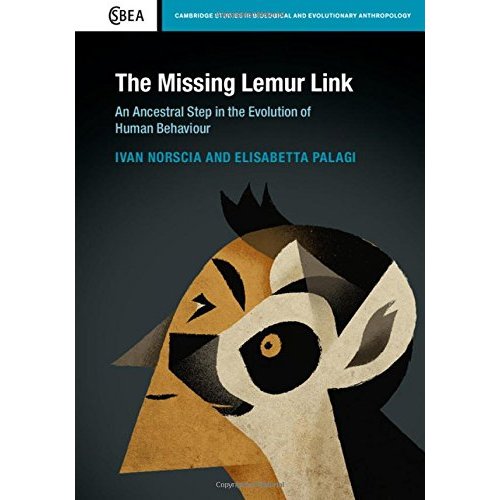 The Missing Lemur Link: An Ancestral Step in the Evolution of Human Behaviour: 74 (Cambridge Studies in Biological and Evolutionary Anthropology, Series Number 74)