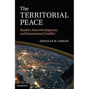 The Territorial Peace: Borders, State Development, and International Conflict