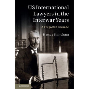 US International Lawyers in the Interwar Years: A Forgotten Crusade