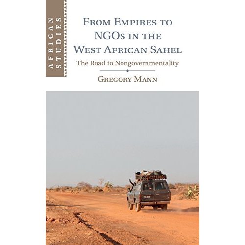 From Empires to NGOs in the West African Sahel: The Road to Nongovernmentality (African Studies)