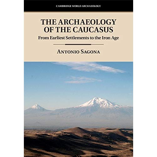 The Archaeology of the Caucasus: From Earliest Settlements to the Iron Age (Cambridge World Archaeology)