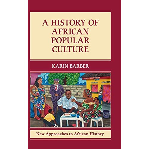 A History of African Popular Culture (New Approaches to African History)