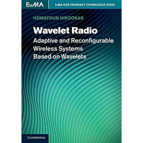 Wavelet Radio: Adaptive and Reconfigurable Wireless Systems Based on Wavelets (EuMA High Frequency Technologies Series)
