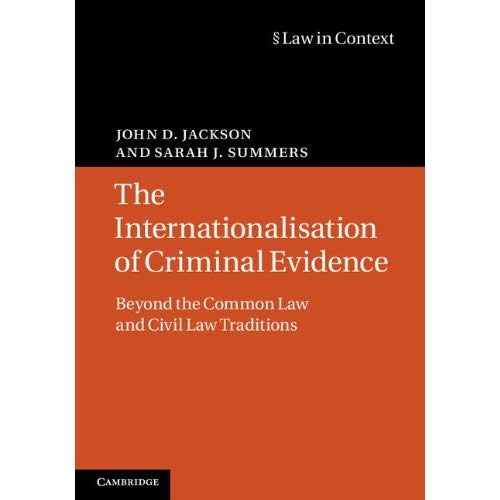 The Internationalisation of Criminal Evidence: Beyond the Common Law and Civil Law Traditions (Law in Context)