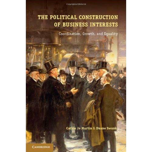 The Political Construction of Business Interests: Coordination, Growth, and Equality (Cambridge Studies in Comparative Politics)