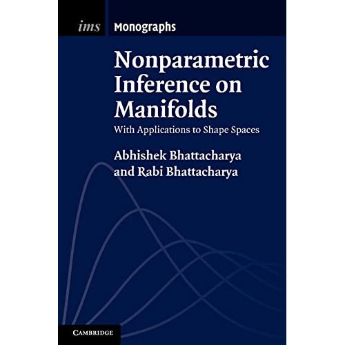 Nonparametric Inference on Manifolds: With Applications to Shape Spaces (Institute of Mathematical Statistics Monographs)