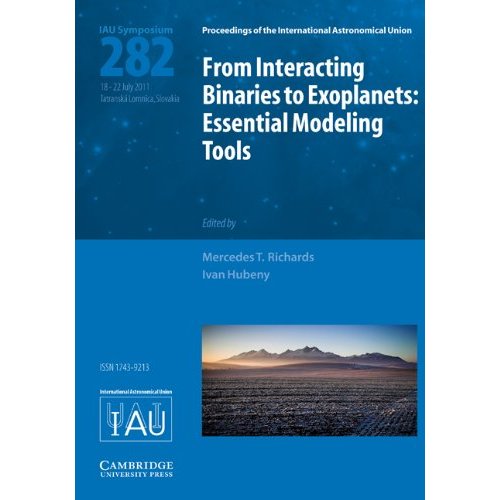 From Interacting Binaries to Exoplanets (IAU S282): Essential Modeling Tools (Proceedings of the International Astronomical Union Symposia and Colloquia)