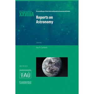 Reports on Astronomy 2010–2012 (IAU XXVIIIA): IAU Transactions XXVIIIA: 28A (Proceedings of the International Astronomical Union Symposia and Colloquia)