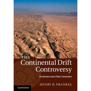 The Continental Drift Controversy: Volume 4 (The Continental Drift Controversy 4 Volume Hardback Set)