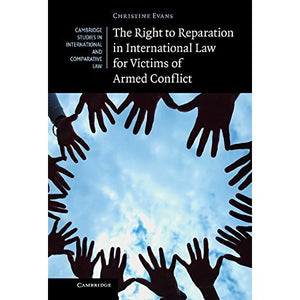 The Right to Reparation in International Law for Victims of Armed Conflict (Cambridge Studies in International and Comparative Law)