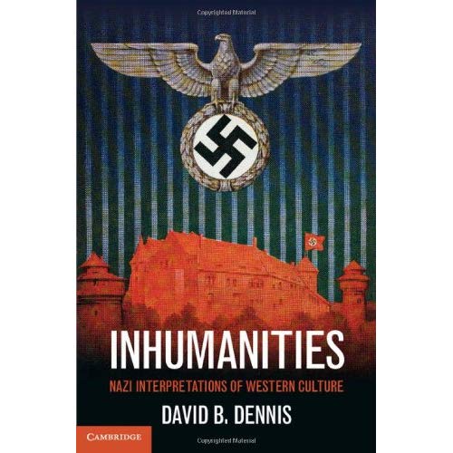 Inhumanities: Nazi Interpretations of Western Culture