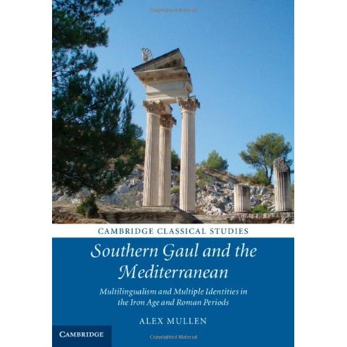 Southern Gaul and the Mediterranean: Multilingualism and Multiple Identities in the Iron Age and Roman Periods (Cambridge Classical Studies)