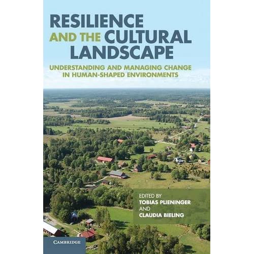 Resilience and the Cultural Landscape: Understanding and Managing Change in Human-Shaped Environments