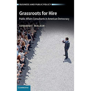 Grassroots for Hire: Public Affairs Consultants in American Democracy (Business and Public Policy)