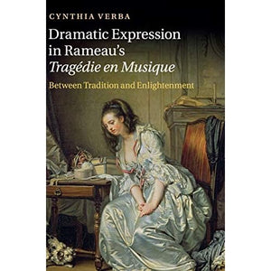 Dramatic Expression in Rameau's Tragédie en Musique: Between Tradition and Enlightenment