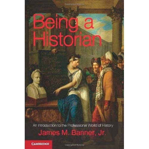 Being a Historian: An Introduction to the Professional World of History