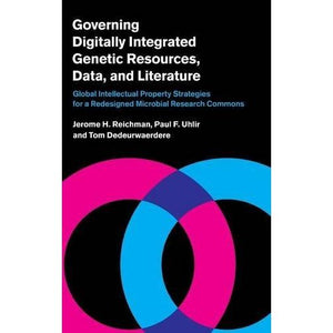 Governing Digitally Integrated Genetic Resources, Data, and Literature: Global Intellectual Property Strategies for a Redesigned Microbial Research Commons