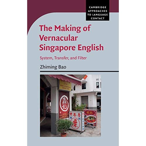 The Making of Vernacular Singapore English: System, Transfer, and Filter (Cambridge Approaches to Language Contact)