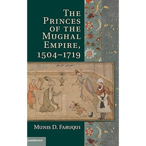 The Princes of the Mughal Empire, 1504–1719