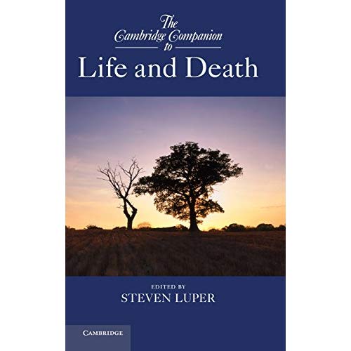 The Cambridge Companion to Life and Death (Cambridge Companions to Philosophy)