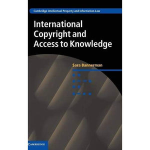 International Copyright and Access to Knowledge (Cambridge Intellectual Property and Information Law)