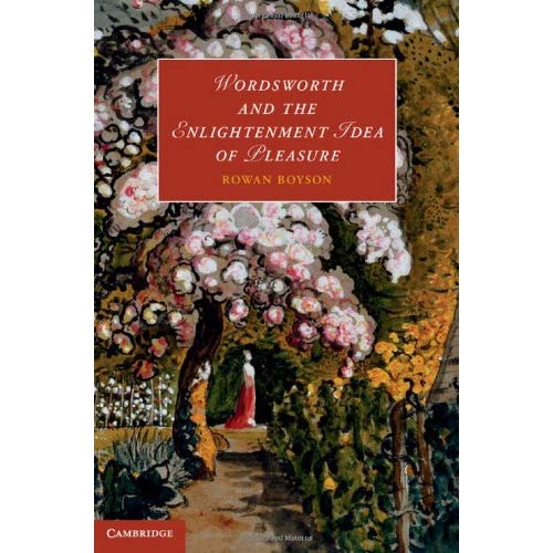 Wordsworth and the Enlightenment Idea of Pleasure (Cambridge Studies in Romanticism)