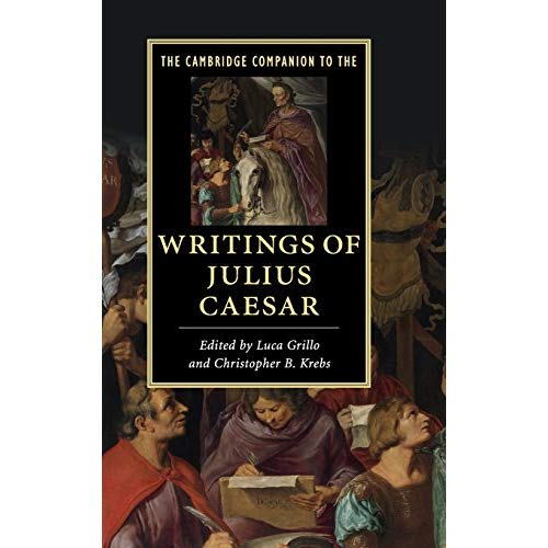 The Cambridge Companion to the Writings of Julius Caesar (Cambridge Companions to Literature)