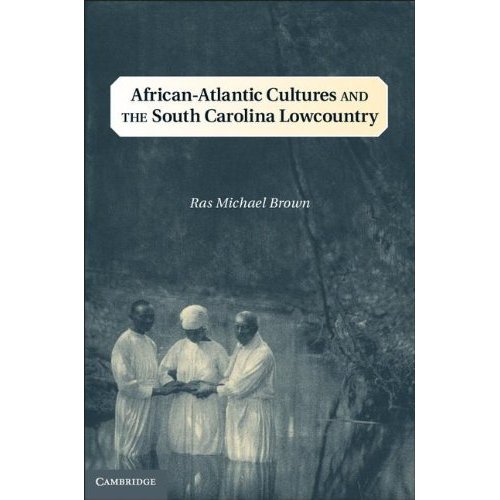African-Atlantic Cultures and the South Carolina Lowcountry (Cambridge Studies on the American South)
