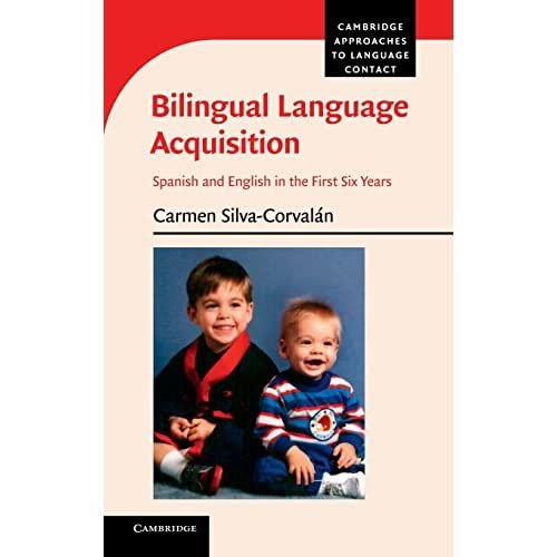 Bilingual Language Acquisition: Spanish and English in the First Six Years (Cambridge Approaches to Language Contact)