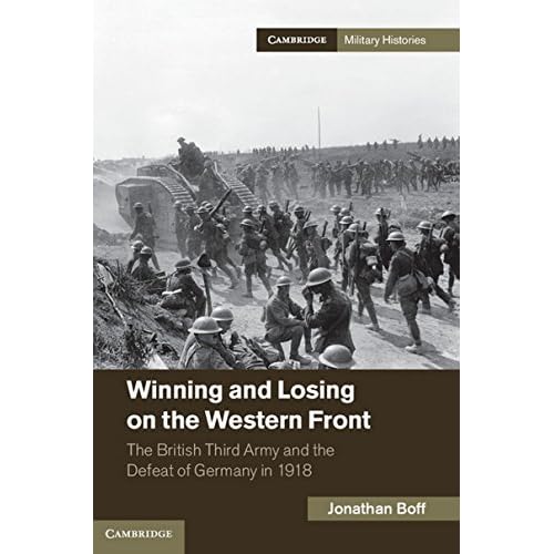 Winning and Losing on the Western Front: The British Third Army and the Defeat of Germany in 1918 (Cambridge Military Histories)