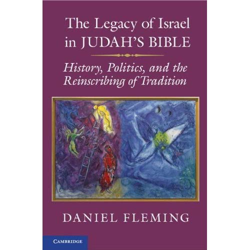 The Legacy of Israel in Judah's Bible: History, Politics, and the Reinscribing of Tradition