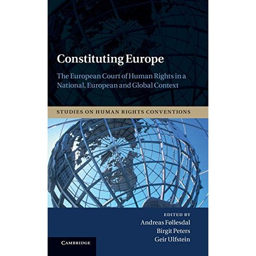 Constituting Europe: The European Court of Human Rights in a National, European and Global Context (Studies on Human Rights Conventions)