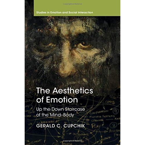 The Aesthetics of Emotion: Up the Down Staircase of the Mind-Body (Studies in Emotion and Social Interaction)