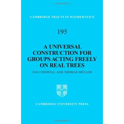 A Universal Construction for Groups Acting Freely on Real Trees: 195 (Cambridge Tracts in Mathematics, Series Number 195)