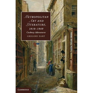 Metropolitan Art and Literature, 1810–1840: Cockney Adventures (Cambridge Studies in Romanticism)