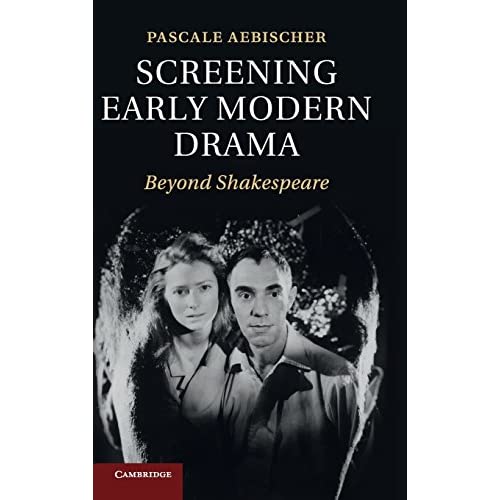 Screening Early Modern Drama: Beyond Shakespeare