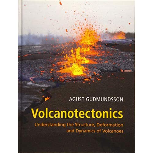 Volcanotectonics: Understanding the Structure, Deformation and Dynamics of Volcanoes