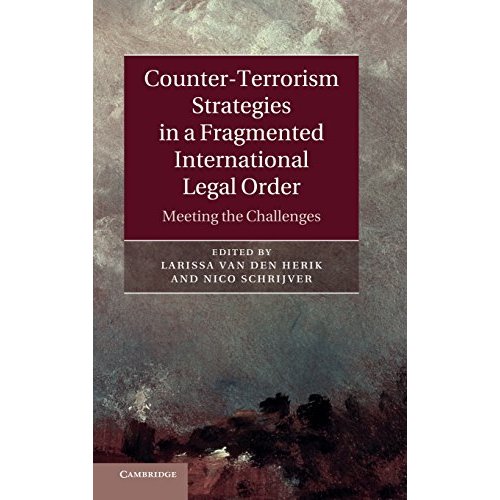 Counter-Terrorism Strategies in a Fragmented International Legal Order: Meeting the Challenges
