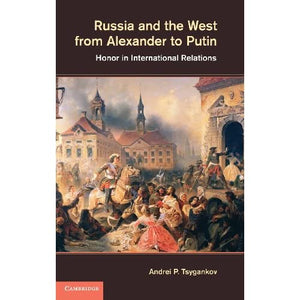 Russia and the West from Alexander to Putin: Honor in International Relations